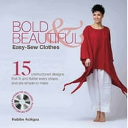Bold & Beautiful Easy-Sew Clothes: 15 Unstructured Designs That Fit and Flatter Every Shape, and Are Simple to Make [With CDROM] [Paperback - Used]