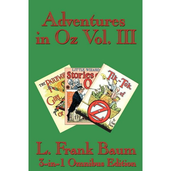 Adventures in Oz Vol. III: The Patchwork Girl of Oz, Little Wizard Stories of Oz, Tik-Tok of Oz (Paperback)