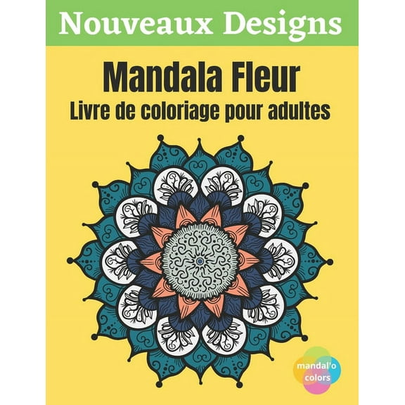 Mandala Fleur - Livre de coloriage pour adultes: Mandala fleur à colorier, Ce Livre de Coloriage Pour Adulte Anti Stress vous Apportera Zenitude et Positivité - Livre coloriage art therapie, 50 Mandal