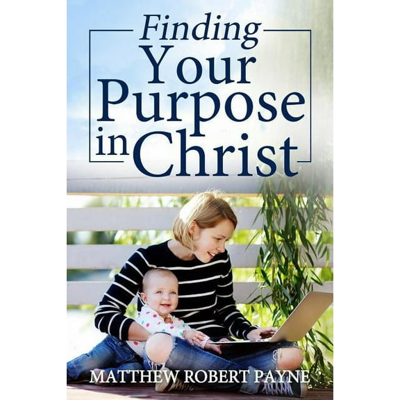 Finding Your Purpose in Christ, (Paperback)