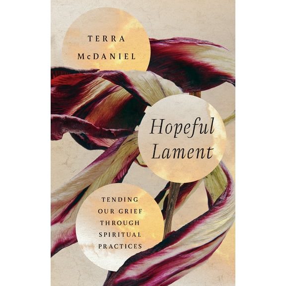 Hopeful Lament: Tending Our Grief Through Spiritual Practices, (Paperback)