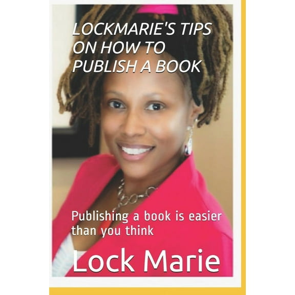 Lockmarie's Tips on How to Publish a Book : Publishing a book is easier than you think (Paperback)