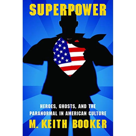 Pre-Owned Superpower: Heroes, Ghosts, and the Paranormal in American Culture (Paperback) 0803232896 9780803232891