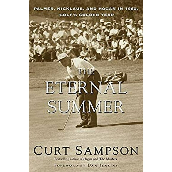 Pre-Owned The Eternal Summer : Palmer, Nicklaus, and Hogan in 1960, Golf's Golden Year 9780375753688