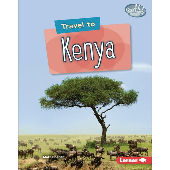 Searchlight Books (Tm) -- World Traveler: Travel to Kenya (Hardcover)