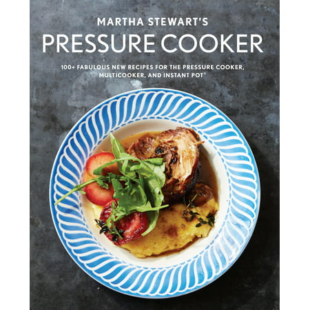 Martha Stewart's Pressure Cooker : 100+ Fabulous New Recipes for the Pressure Cooker, Multicooker, and Instant (Best Coleslaw Recipe Martha Stewart)