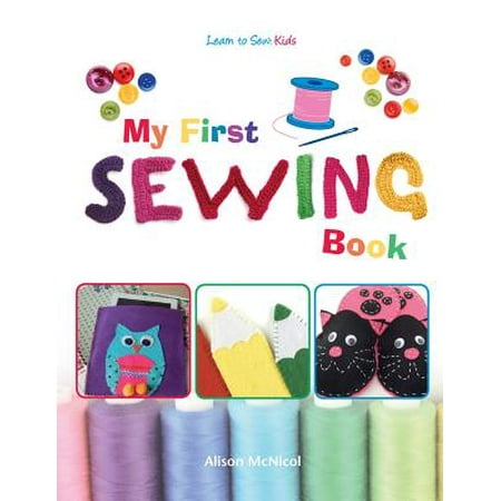 My First Sewing Book - Learn to Sew : Kids (Best Way To Learn To Sew)