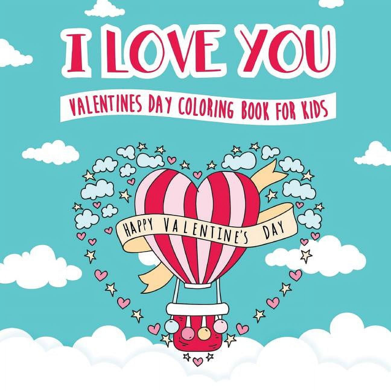 I Love You - Valentines Day Coloring Book for Kids: A Whimsical and Fun Valentine's Day Goodie for Boys and Girls - Ages, (Paperback)