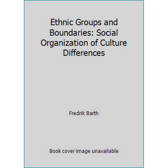 Pre-Owned Ethnic Groups and Boundaries: Social Organization of Culture Differences (Hardcover) 0045720193 9780045720194