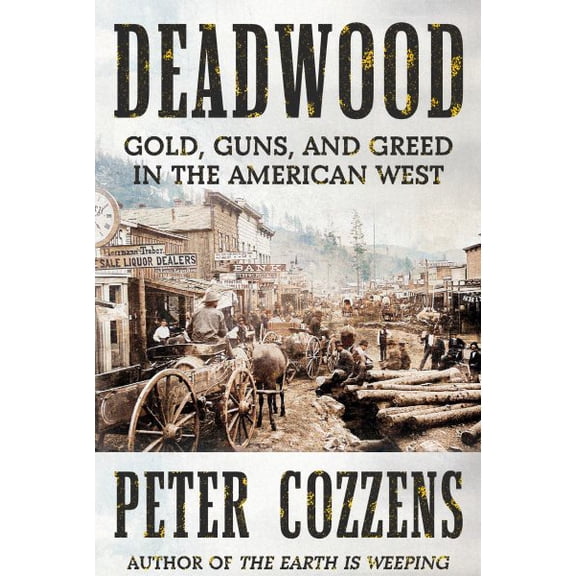 Pre-Owned Deadwood: Gold, Guns, and Greed in the American West (Hardcover) 0593537858 9780593537855