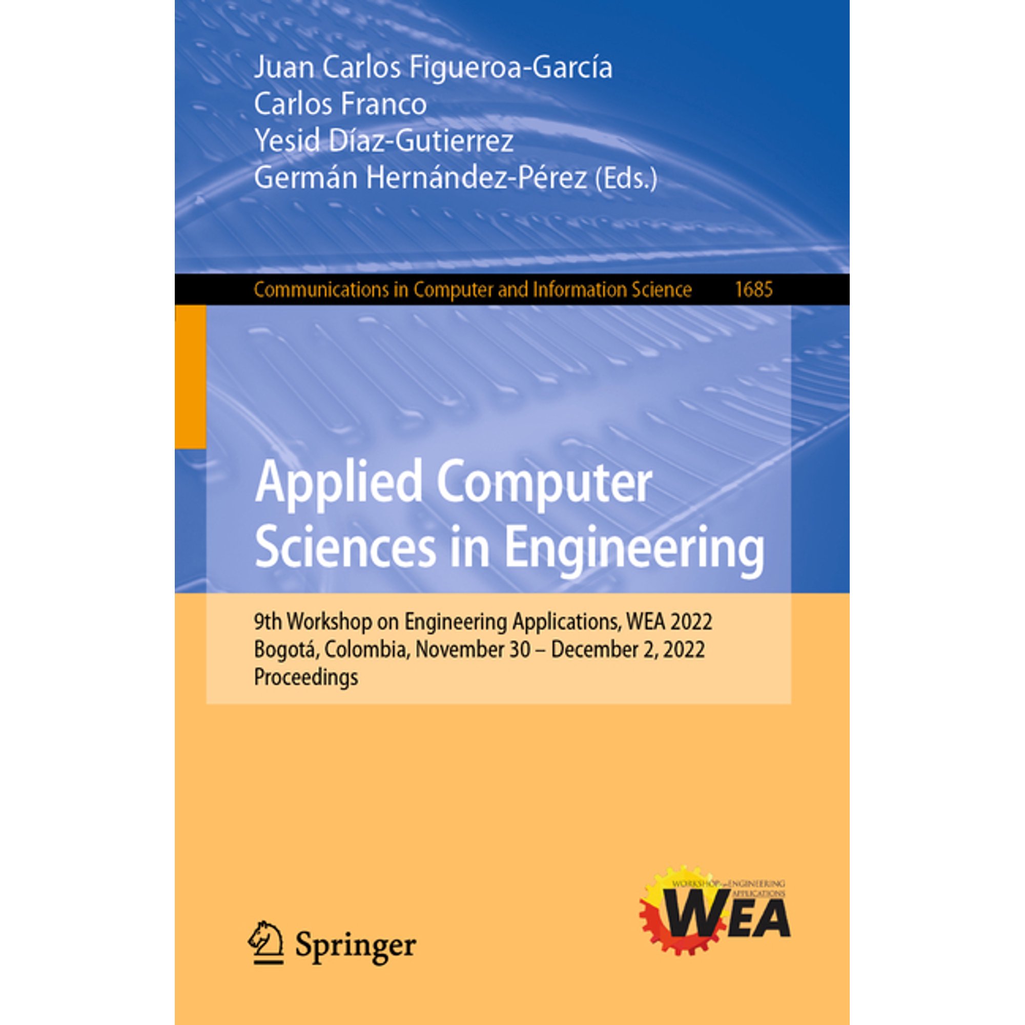 Communications in Computer and Informati Applied Computer Sciences in Engineering: 9th Workshop on Engineering Applications, Wea 2022, BogotÃ¡, Colombia, November, Book 1685, (Paperback)
