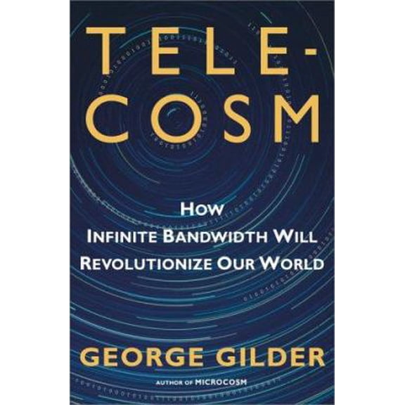 Pre-Owned TELECOSM: How Infinite Bandwidth will Revolutionize Our World (Hardcover) 0684809303 9780684809304