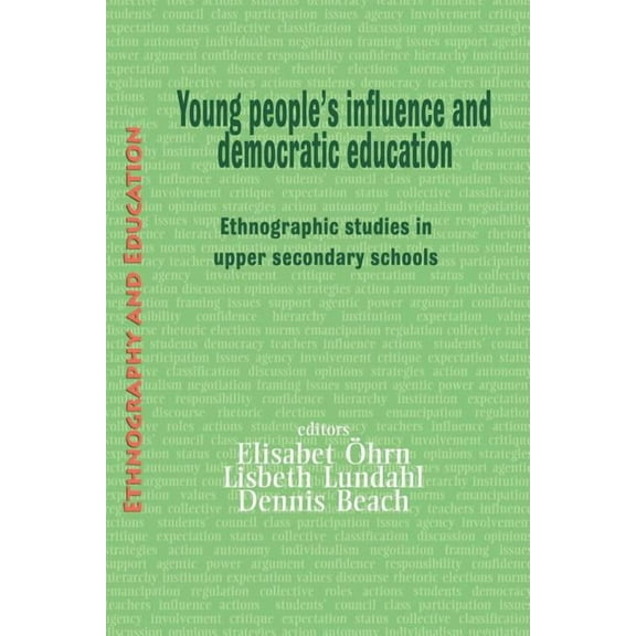 Ethnography and Education Young People's Influence and Democratic Education: Ethnographic Studies in Upper Secondary Schools, (Paperback)
