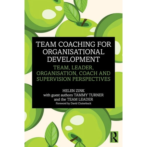 Team Coaching for Organisational Development: Team, Leader, Organisation, Coach and Supervision Perspectives, (Paperback)
