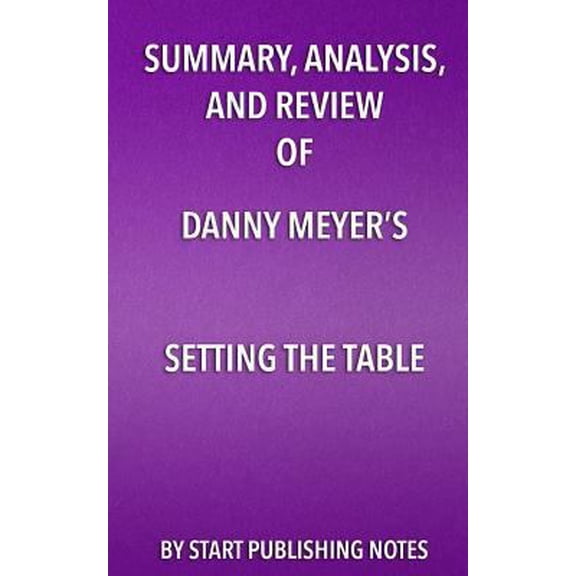 Pre-Owned Summary, Analysis, and Review of Danny Meyer's Setting the Table : The Transforming Power of Hospitality in Business
