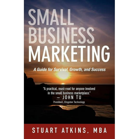 Small Business Marketing: A Guide for Survival Growth and Success (Paperback) by Stuart Atkins Mba
