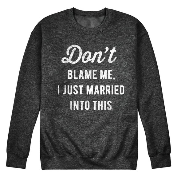 Instant Message - Don't Blame Me Married - Men's Crew Neck Fleece Pullover