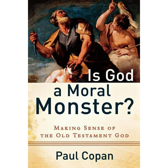 Is God a Moral Monster?: Making Sense of the Old Testament God, (Paperback)