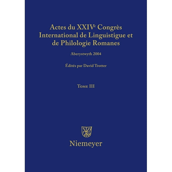 Actes Du XXIV CongrÃ¨s International de Linguistique Et de Philologie Romanes. Tome III, (Hardcover)