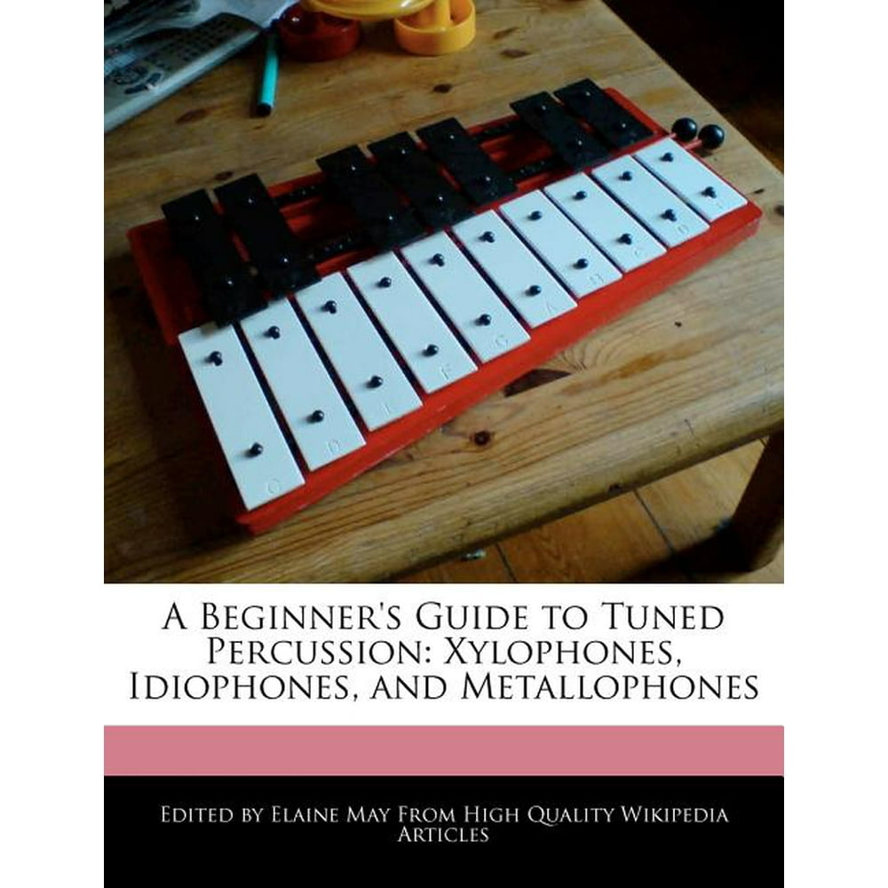 A Beginner's Guide to Tuned Percussion Xylophones, Idiophones, and