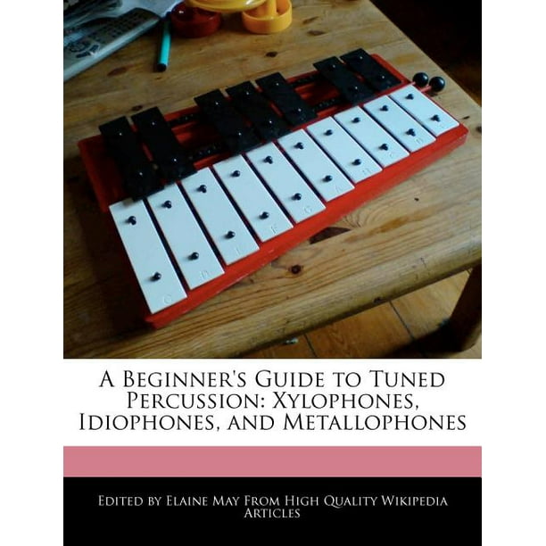 A Beginner's Guide to Tuned Percussion Xylophones, Idiophones, and