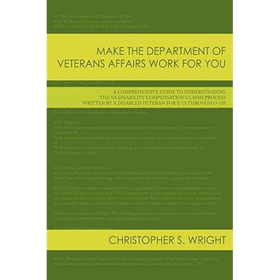 Pre-Owned Make the Department of Veterans Affairs Work for You: A Comprehensive Guide to Understanding the VA Disability Compensation Claims Process Written by a Disabled Veteran for E-1s Through O-10s (Hardcov