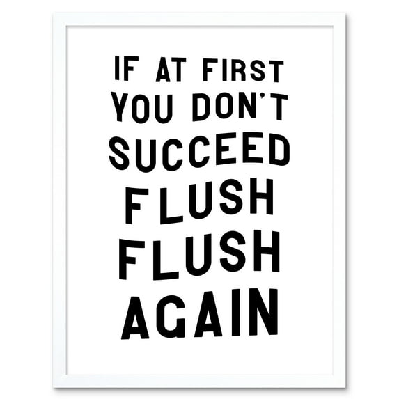 If At First You Don't Succeed Flush Again Funny Bathroom Wall Art Toilet Sign Art Print Framed Poster Wall Decor 12x16 inch