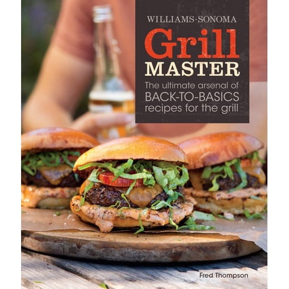 Pre-Owned Grill Master (Williams-Sonoma): The Ultimate Arsenal of Back-to-Basics Recipes for the Grill (Paperback) 161628059X 9781616280598