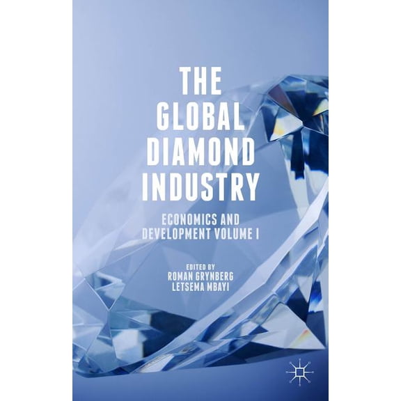 The Global Diamond Industry: Economics and Development Volume I, (Hardcover)