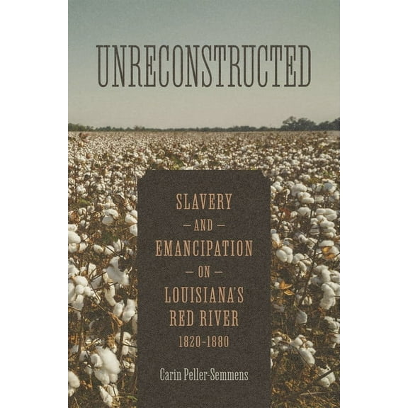 Conflicting Worlds: New Dimensions of th Unreconstructed: Slavery and Emancipation on Louisiana's Red River, 1820-1880, (Hardcover)