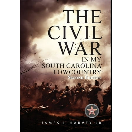 The Civil War In My South Carolina Lowcountry, (Hardcover)