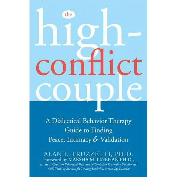 The High-Conflict Couple : A Dialectical Behavior Therapy Guide to Finding Peace, Intimacy, and Validation (Paperback)