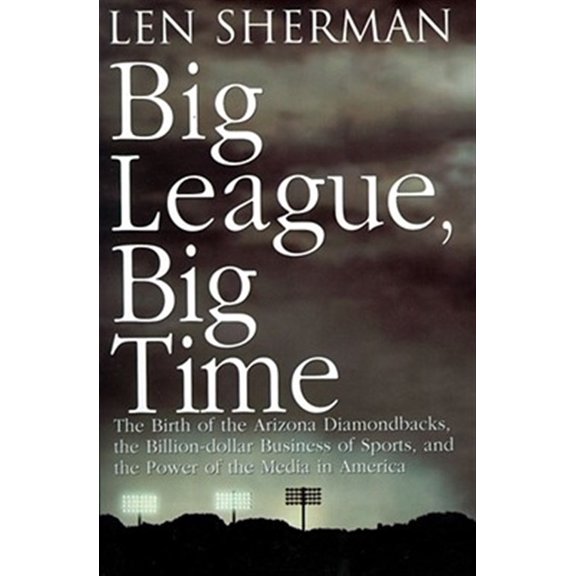 Pre-Owned Big League, Big Time : The Birth Of The Arizona Diamonback, The Billion Daollar Business Of Sports (Paperback)