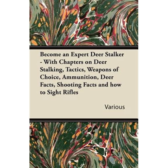 Pre-Owned Become an Expert Deer Stalker - With Chapters on Deer Stalking, Tactics, Weapons of Choice, Ammunition, Deer Facts, Shoo, (Paperback)