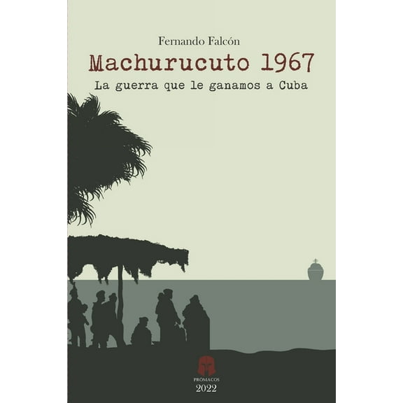 Machurucuto 1967:  La guerra que le ganamos a Cuba