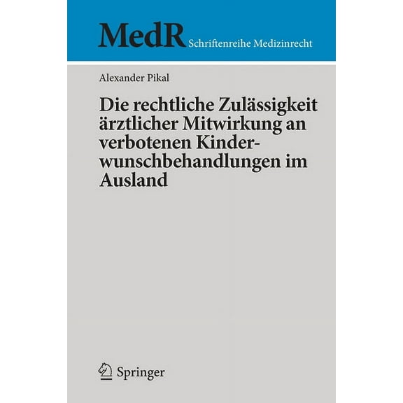 MedR Schriftenreihe Medizinrecht Die Rechtliche ZulÃ¤ssigkeit Ãrztlicher Mitwirkung an Verbotenen Kinderwunschbehandlungen Im Ausland, (Paperback)