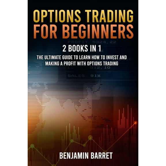 Options Trading for Beginners: 2 Books in 1: The Ultimate Guide to Learn how to invest and Making a Profit with Options Trading. (Paperback)