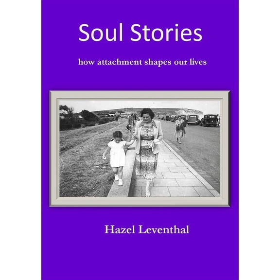 Soul Stories: How Attachment Shapes Our Lives, (Paperback)