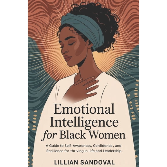 Emotional intelligence for black women: A Guide to Self-Awareness, Confidence, and Resilience for Thriving in Life and L, (Paperback)
