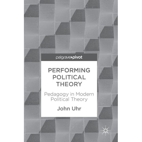Performing Political Theory: Pedagogy in Modern Political Theory, (Hardcover)