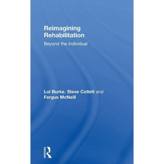 Reimagining Rehabilitation: Beyond the Individual, (Hardcover)