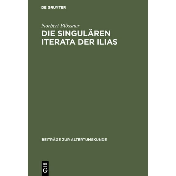 Beiträge Zur Altertumskunde: Die singulären Iterata der Ilias (Hardcover)