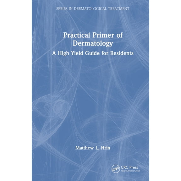Dermatological Treatment Practical Primer of Dermatology: A High Yield Guide for Residents, (Hardcover)