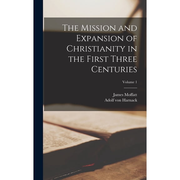 The Mission and Expansion of Christianity in the First Three Centuries; Volume 1, (Hardcover)