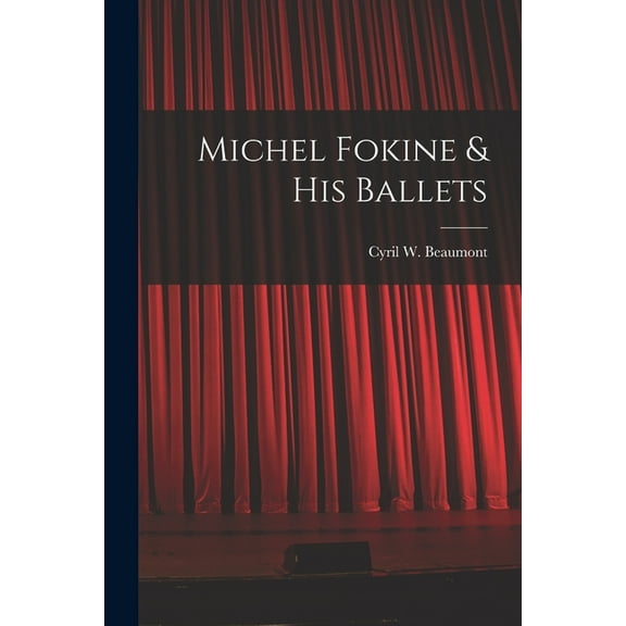 Michel Fokine & His Ballets, (Paperback)