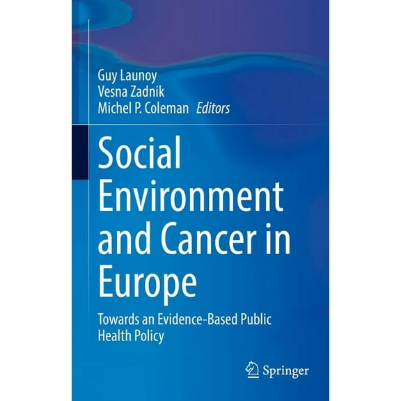 Social Environment and Cancer in Europe: Towards an Evidence-Based Public Health Policy, (Hardcover)