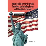 Omar's Guide for Surviving this Turbulent Age including Poetry and Thoughts to Consider : Topics and Poetry for Your Consideration (Paperback)
