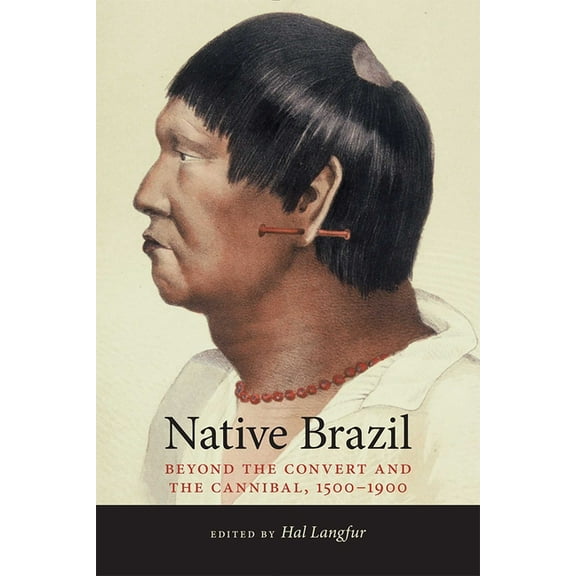 Diálogos Native Brazil: Beyond the Convert and the Cannibal, 1500-1900, (Paperback)