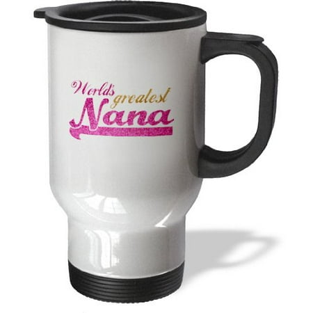 3dRose Worlds Greatest Nana - pink and gold text - Gifts for grandmothers - Best grandma nickname, Travel Mug, 14oz, Stainless