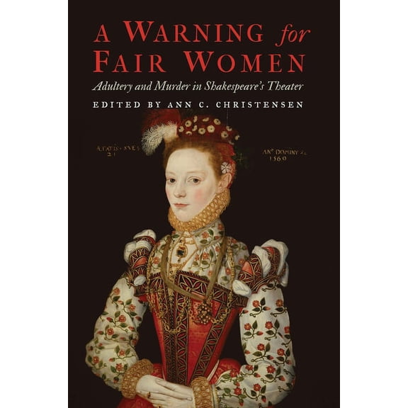 Early Modern Cultural Studies A Warning for Fair Women: Adultery and Murder in Shakespeare's Theater, (Hardcover)